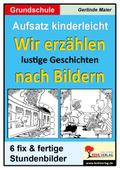 Aufsatz kinderleicht - Wir erzählen lustige Geschichten nach Bildern