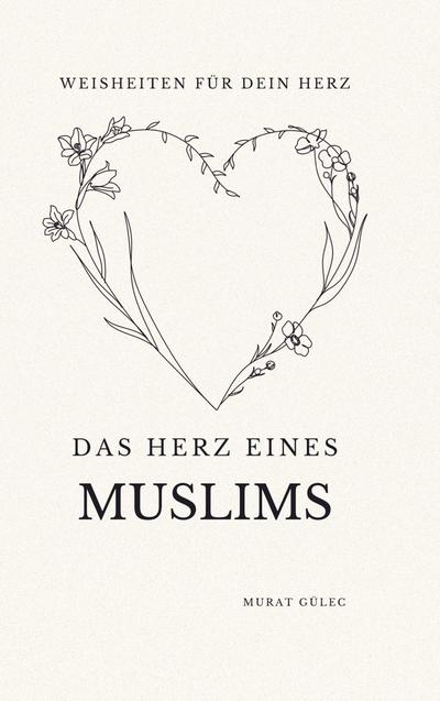 Das Herz eines Muslims: Weisheiten für dein Herz