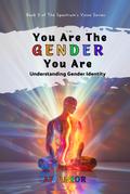You Are The Gender You Are - Understanding Gender Identity (The Spectrum’s Voice, #2)