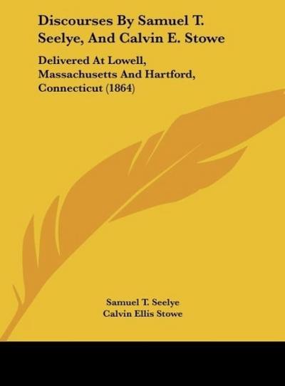 Discourses By Samuel T. Seelye, And Calvin E. Stowe