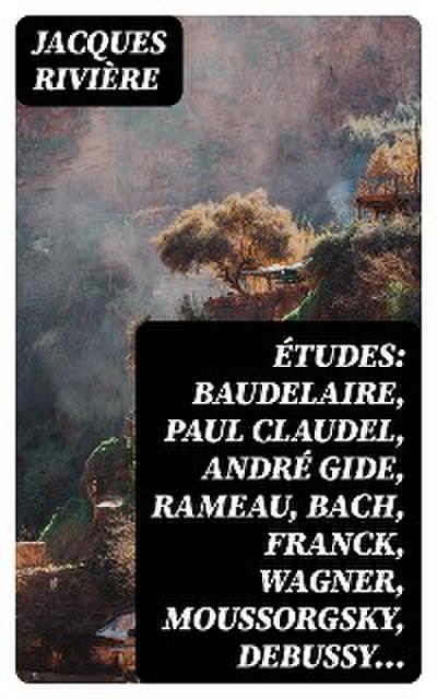 Études: Baudelaire, Paul Claudel, André Gide, Rameau, Bach, Franck, Wagner, Moussorgsky, Debussy…