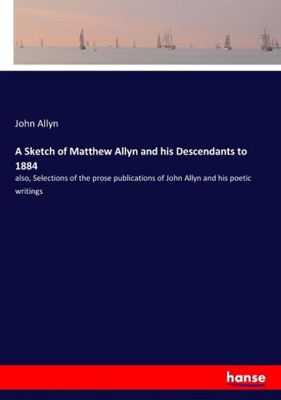 A Sketch of Matthew Allyn and his Descendants to 1884