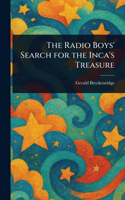The Radio Boys’ Search for the Inca’s Treasure