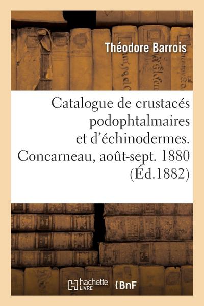 Catalogue de crustacés podophtalmaires et d’échinodermes recueillis à Concarneau, août-sept. 1880