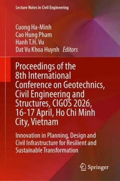 Proceedings of the 8th International Conference on Geotechnics, Civil Engineering and Structures, CIGOS 2026, 16-17 April, Ho Chi Minh City, Vietnam