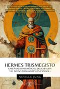 Hermes Trismegisto - Enseñanzas Herméticas Del Kybalión Y El Divino Poimandres (En Español)