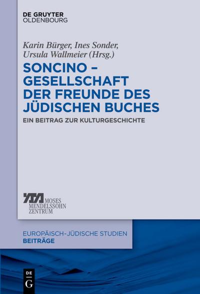 Soncino – Gesellschaft der Freunde des jüdischen Buches: Ein Beitrag zur Kulturgeschichte (Europäisch-jüdische Studien – Beiträge, 17, Band 17)