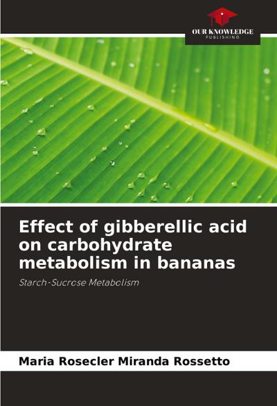 Effect of gibberellic acid on carbohydrate metabolism in bananas
