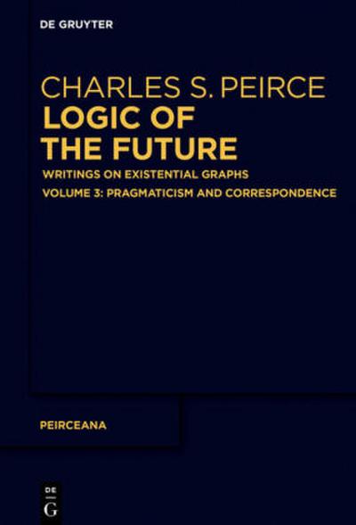 Charles S. Peirce: Logic of The Future Pragmaticism