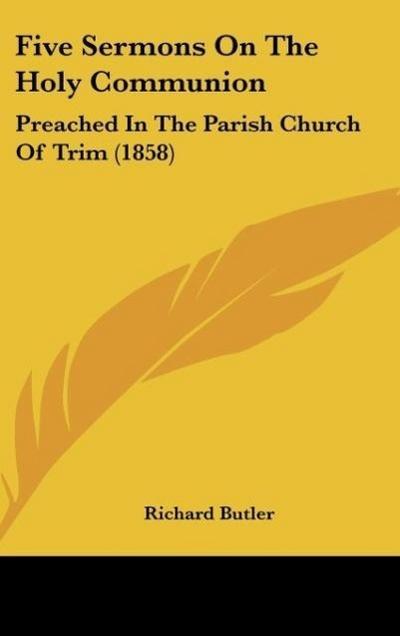 Five Sermons On The Holy Communion - Richard Butler