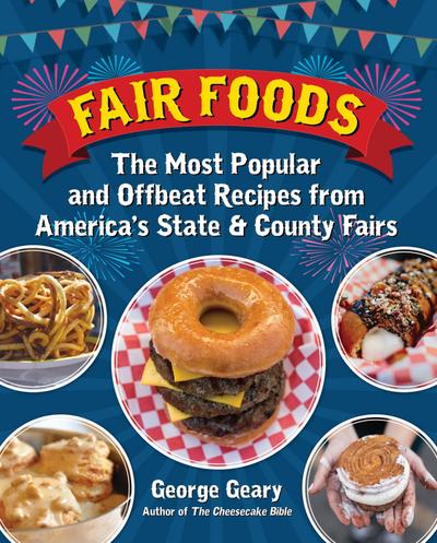 Fair Foods: The Most Popular and Offbeat Recipes from America’s State and County Fairs