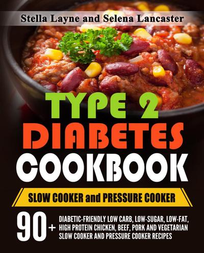 Type 2 Diabetic Cookbook: Slow Cooker and Pressure Cooker (Effortless Diabetic Cooking, #3)