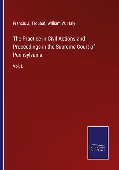 The Practice in Civil Actions and Proceedings in the Supreme Court of Pennsylvania