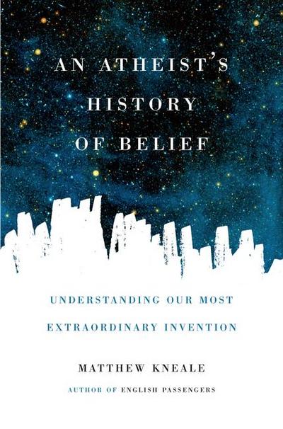 An Atheist’s History of Belief