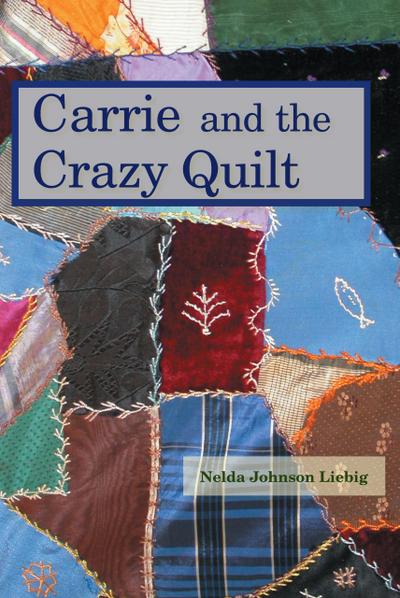 Carrie and the Crazy Quilt (Carrie Heidenworth, Pioneer Girl)