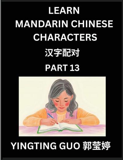 Learn Mandarin Chinese Characters (Volume 13)- China’s Ancient Language Art and Culture, Read and Recognize Simplified Pictographic Characters with Brain Activity Games, Beginner, Intermediate Advanced Students, HSK All Levels