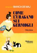 Come l’uragano sui germogli. Trilogia