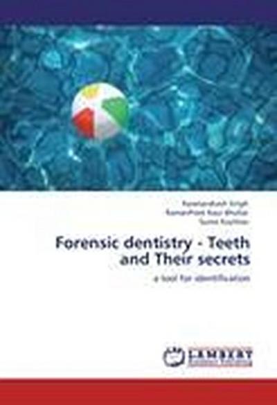 Forensic dentistry - Teeth and Their secrets