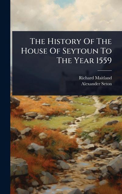 The History Of The House Of Seytoun To The Year 1559