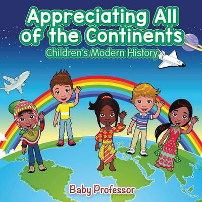 Appreciating All of the Continents | Children’s Modern History