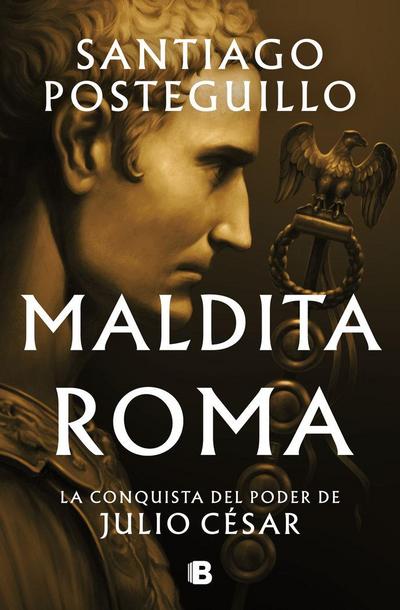 Maldita Roma: La Conquista del Poder de Julio César / Accursed Rome