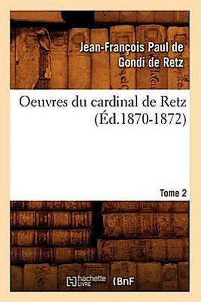 Oeuvres Du Cardinal de Retz. Tome Premier-Tome Second. Tome 2 (Éd.1870-1872)