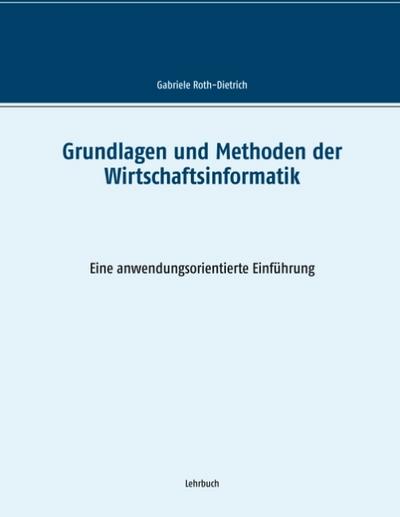 Grundlagen und Methoden der Wirtschaftsinformatik