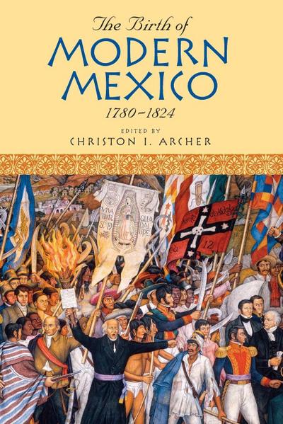 Birth of Modern Mexico, 1780-1824