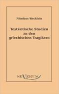 Textkritische Studien zu den griechischen Tragikern Nikolaus Wecklein Author