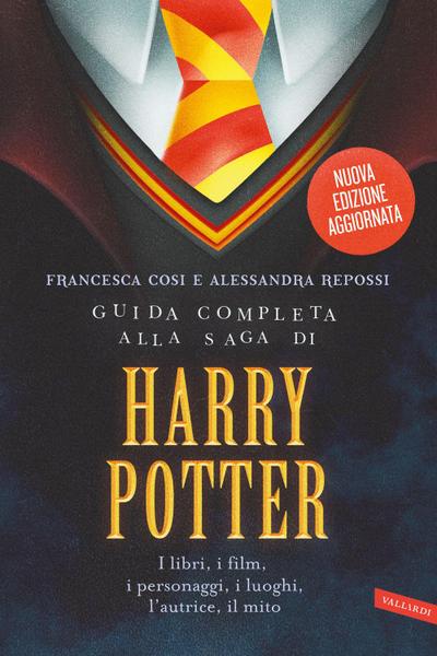 Guida completa alla saga di Harry Potter. I libri, i film, i personaggi, i luoghi, l’autrice, il mito