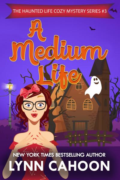A Medium Life (The Haunted Life Cozy Mystery series, #3)