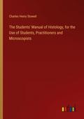 The Students’ Manual of Histology, for the Use of Students, Practitioners and Microscopists