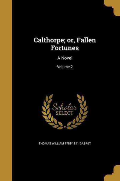 CALTHORPE OR FALLEN FORTUNES