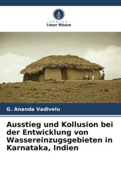 Ausstieg und Kollusion bei der Entwicklung von Wassereinzugsgebieten in Karnataka, Indien