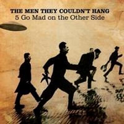 Men They Couldn’t Hang, T: 5 Go Mad On The Other Side