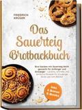 Das Sauerteig Brotbackbuch: Brot backen mit Sauert ...