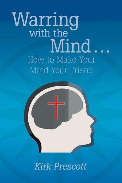 Warring with the Mind … How to Make Your Mind Your Friend