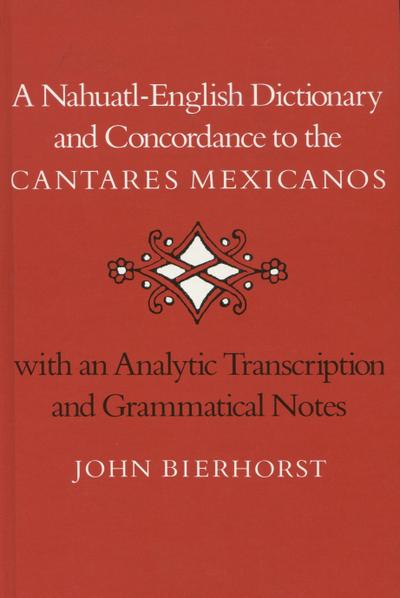 A Nahuatl-English Dictionary and Concordance to the ’Cantares Mexicanos’