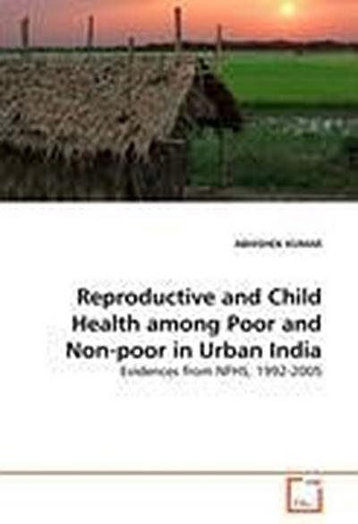 Reproductive and Child Health among Poor and Non-poor in Urban India