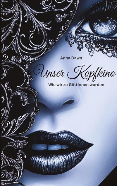 Unser Kopfkino - Wie wir zu Göttinnen wurden