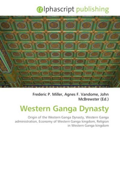 Western Ganga Dynasty - Frederic P. Miller
