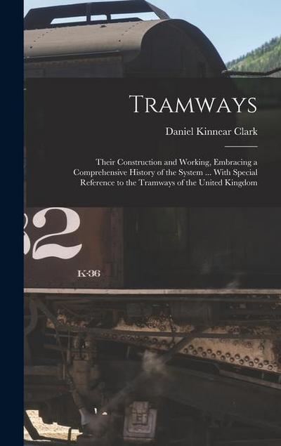 Tramways: Their Construction and Working, Embracing a Comprehensive History of the System ... With Special Reference to the Tram