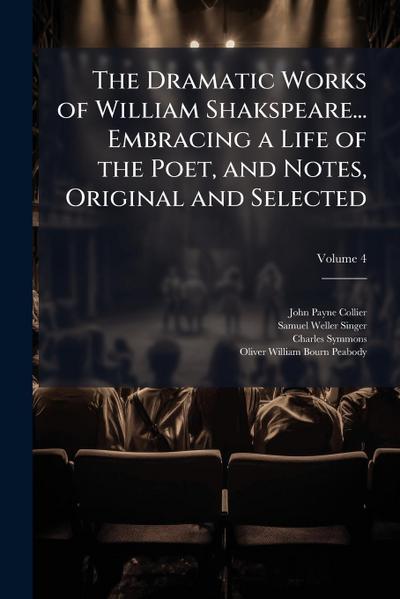 The Dramatic Works of William Shakspeare... Embracing a Life of the Poet, and Notes, Original and Selected