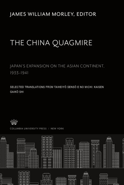 The China Quagmire Japan’S Expansion on the Asian Continent 1933-1941