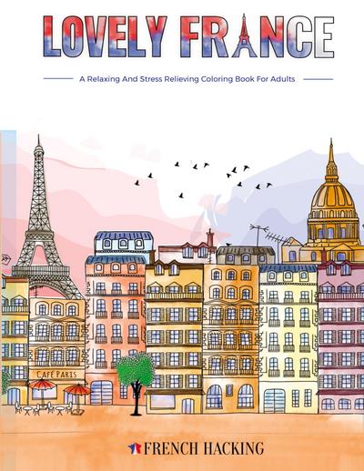 Lovely France - A Fun Adult Coloring Book For French Lovers