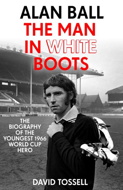 Alan Ball: The Man in White Boots