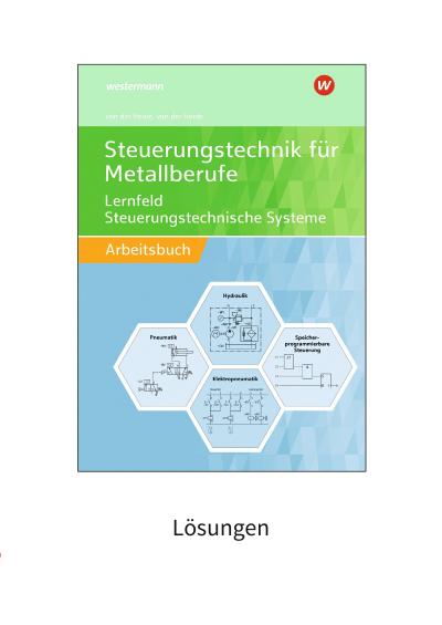 Steuerungstechnik für Metallberufe. Lernfeld Steuerungstechnische Systeme Lösungen