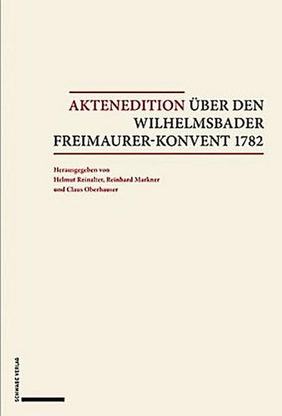 Aktenedition über den Wilhelmsbader Freimaurer-Konvent 1782. Bd.1