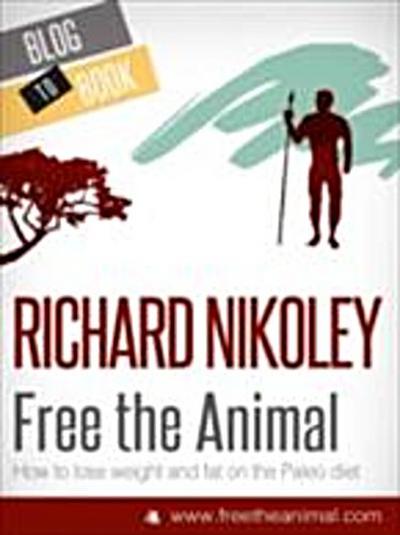 Free The Animal: Weight Loss With The Paleo Diet (aka The Caveman Diet)