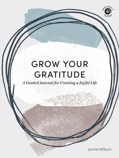 Grow Your Gratitude: A Guided Journal for Creating a Joyful Life